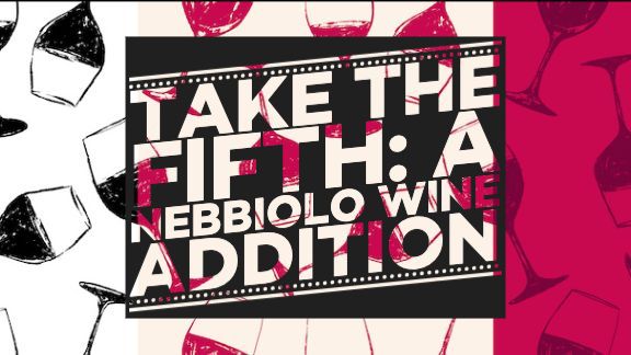 Take the Fifth, A Nebbiolo Wine Addition