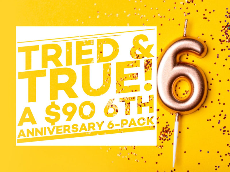 Tried & True! A $90 6th Anniversary 6-Pack