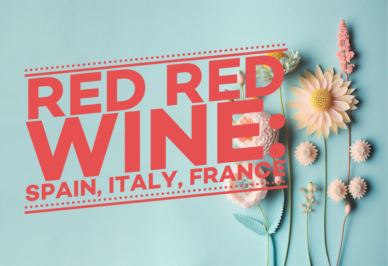 Red Red Wine: Spain, France, Italy (Updated Spring 2024)